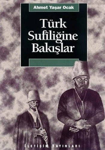 Turkiye'de tarihin saptirilmasi surecinde Turk Sufiligine bakislar: Ahmed-i Yesevi, Mevlana Celaleddin-i Rumi, Yunus Emre, Haci Bektas-i ... dizisi) (Turkish Edition) — Ahmet Yasar Ocak